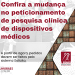 Confira a mudança no peticionamento de pesquisa clínica de dispositivos médicos