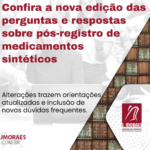 Confira a nova edição das perguntas e respostas sobre pós-registro de medicamentos sintéticos