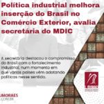 Política industrial melhora inserção do Brasil no Comércio Exterior, avalia secretária do MDIC