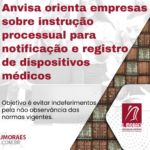 Anvisa orienta empresas sobre instrução processual para notificação e registro de dispositivos médicos