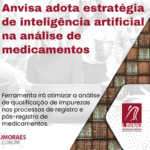 Anvisa adota estratégia de inteligência artificial na análise de medicamentos