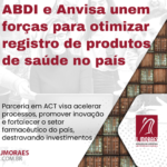 ABDI e Anvisa unem forças para otimizar registro de produtos de saúde no país