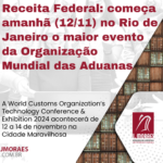 Receita Federal: começa amanhã (12/11) no Rio de Janeiro o maior evento da Organização Mundial das Aduanas