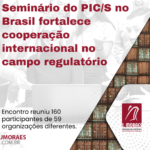 Seminário do PIC/S no Brasil fortalece cooperação internacional no campo regulatório