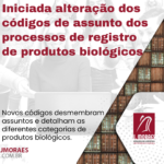 Iniciada alteração dos códigos de assunto dos processos de registro de produtos biológicos