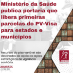 Ministério da Saúde publica portaria que libera primeiras parcelas do PV-Visa para estados e municípios Template News (5)